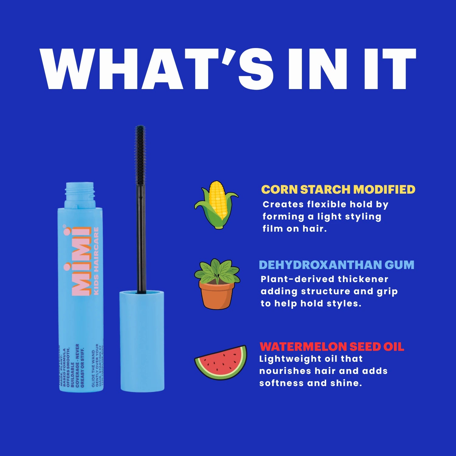 A cosmetic product infographic on a bright blue background showing a light blue tube of MIMI Haircare mascara with the wand removed and placed in the cap. Large white text reads 'WHAT'S IN IT' with ingredient callouts: corn starch modified, dehydrocanthan gum, and watermelon seed oil, accompanied by small corn, plant, and watermelon illustrations.